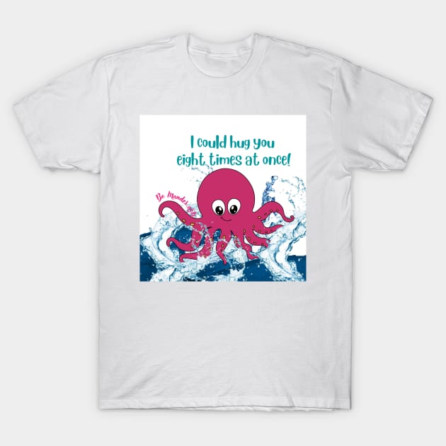 I could hug you  eight times at once! T-Shirt by FilMate